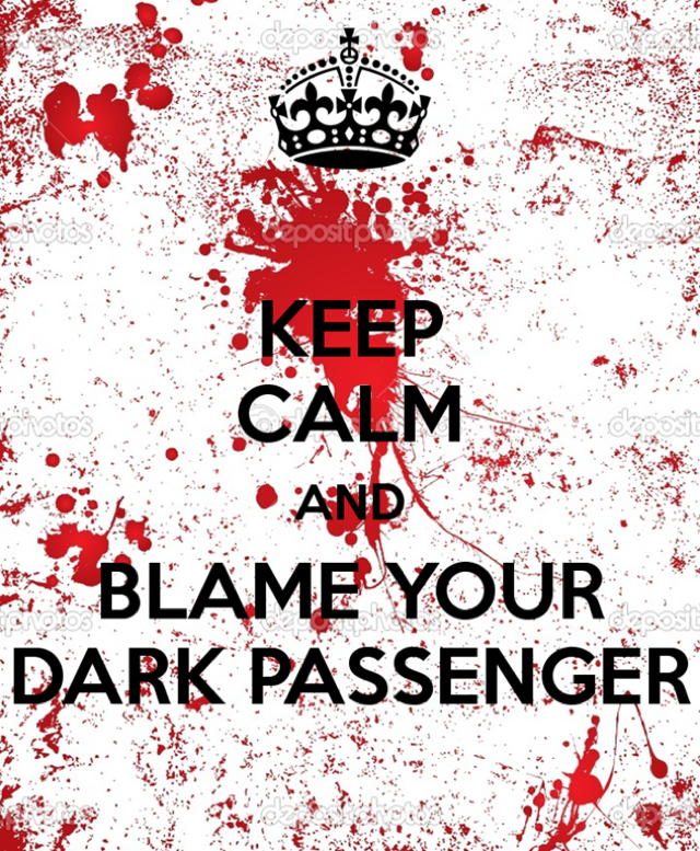 keep-calm-and-blame-your-dark-passenger-1_3_.jpg
