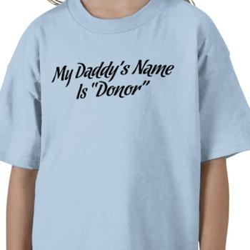 my_daddys_name_is_donor_tshirt_p235056108919104657yoih_400_xlarge.jpg