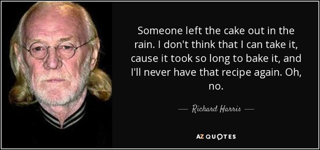 quote-someone-left-the-cake-out-in-the-rain-i-don-t-think-that-i-can-take-it-cause-it-took-richard-harris-96-48-00.jpg